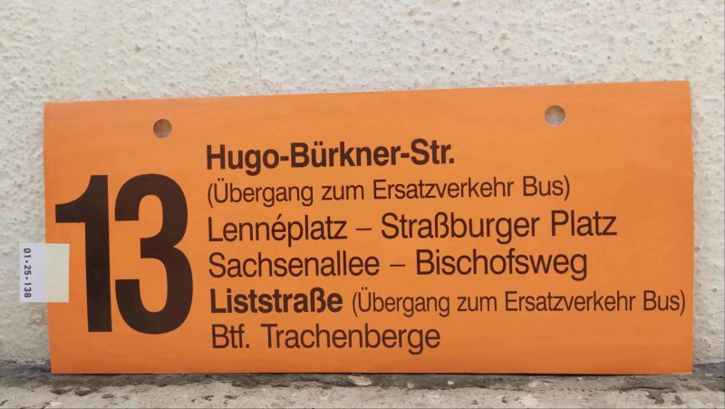 13 Hugo-Bürkner-Str. (Übergang zum Ersatz­ver­kehr Bus) – List­straße (Übergang zum Ersatz­ver­kehr Bus) – Btf. Tra­chen­berge